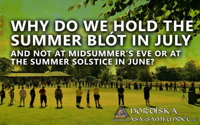 Why do we hold the Summer Blót in July – and not at Midsummer’s Eve or at the summer solstice in June? Why do we hold the Summer Blót in July – and not at Midsummer’s Eve or at the summer solstice in June?