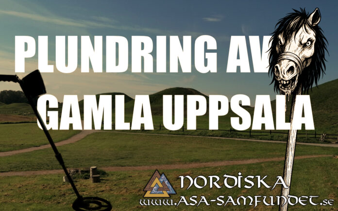 Plundring av Gamla Uppsala – Nordiska Asa-samfundet reser nidstång och fördömer illgärningen